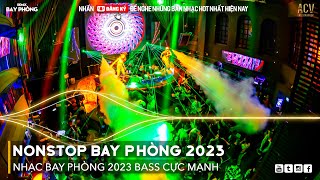 NONSTOP 2023 BAY PHÒNG BASS CỰC MẠNH, Nhạc Trend TikTok Remix 2023, NONSTOP VINAHOUSE 2023 MIXTAPE