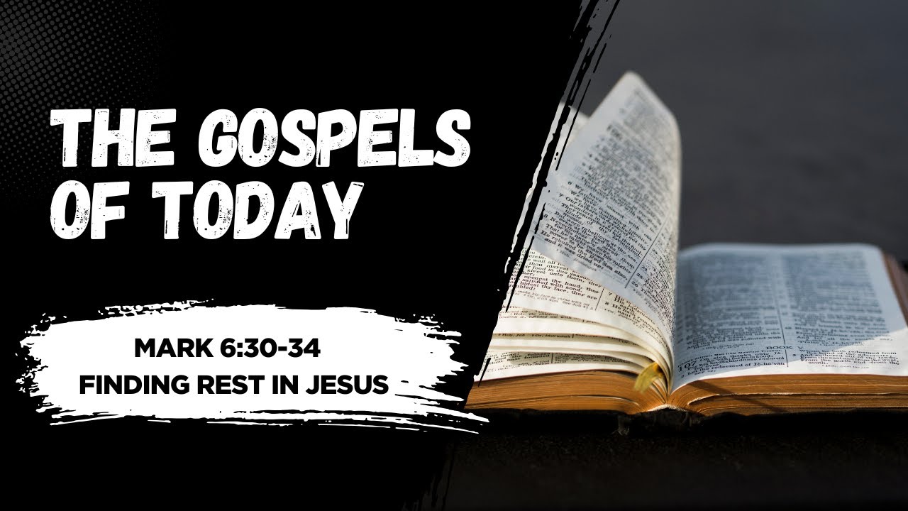 The Gospel of Today: Mark 6:30-34 – Finding Rest in Jesus - YouTube