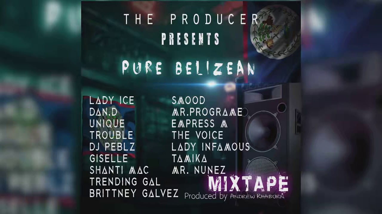 My mixtape pure belizean showcasing artist i produced mix and masterd