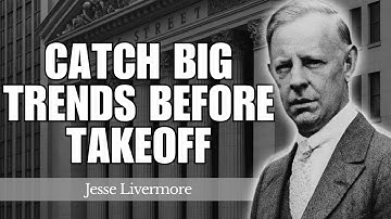 Learn to Catch BIG Trends Before Takeoff | Jesse Livermore’s Trading Lessons | Jesse Livermore’s