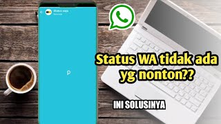 alasan dan cara mengatasi status WhatsApp sepi penonton | terbaru 2022