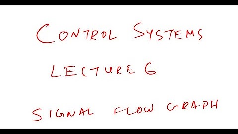 Control Systems: Lecture 6: Signal Flow Graphs
