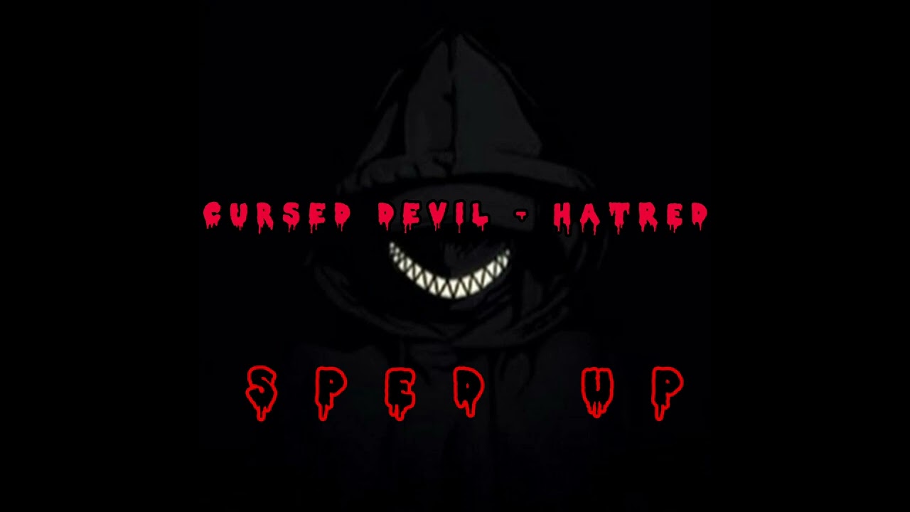 Watch Cursed Evil – HATRED (sped up) on YouTube Watch Cursed Evil – HATRED (sped up) on YouTube