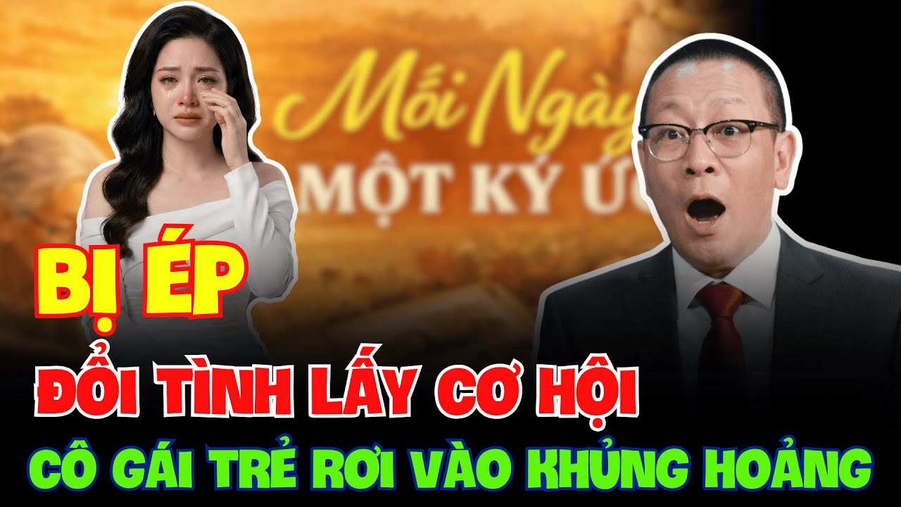 TÂM SỰ CÙNG VĂN SÂM - Bị Ép Đổi Tình Lấy Cơ Hội, Cô Gái Trẻ Rơi Vào Khủng Hoảng .