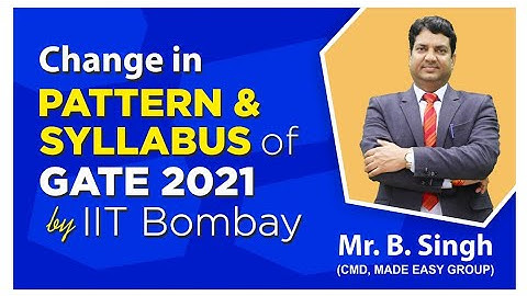 GATE 2021 | Change in Pattern & Syllabus | IIT BOMBAY | What is New l by B. Singh Sir | MADE EASY