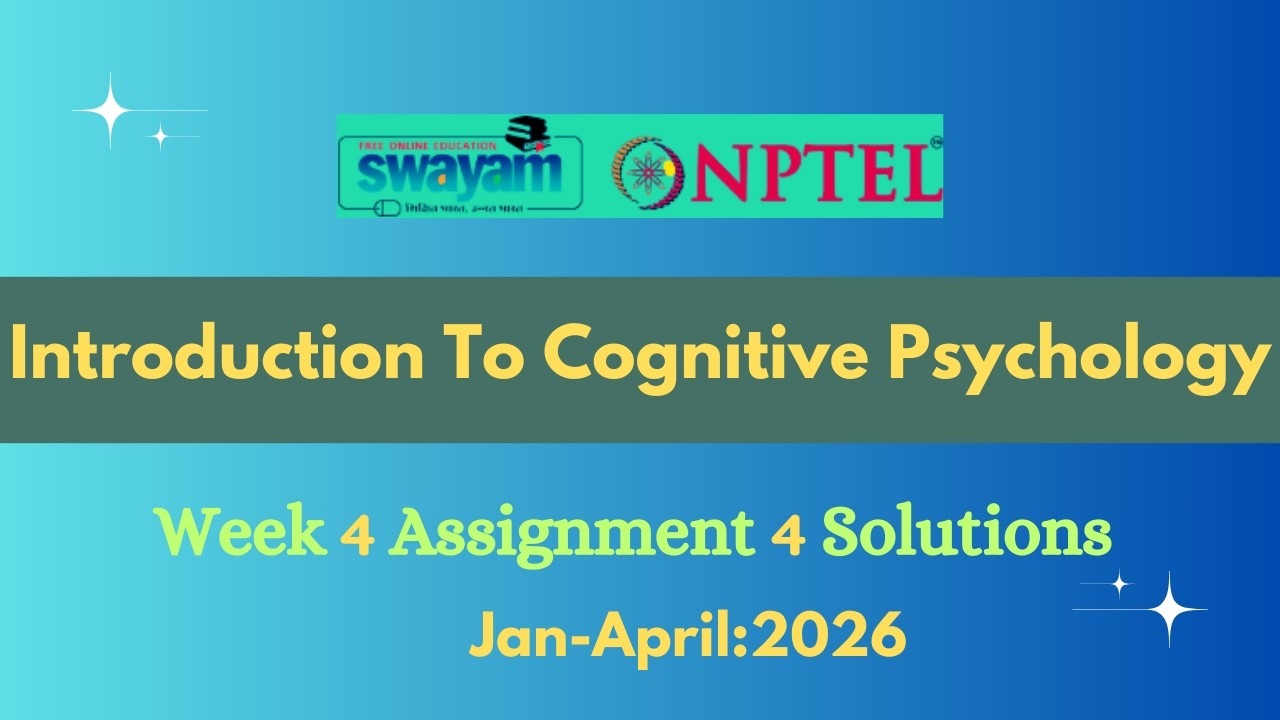 NPTEL Introduction to Cognitive Psychology Week 4 Assignment 4 Solution ...