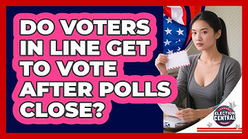 Do Voters In Line Get To Vote After Polls Close?
