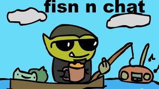 Fish N Chat weekly stream