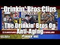 The drinkin bros on antiaging  drinkin bros clips
