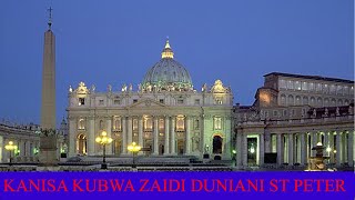 TAZAMA KANISA KUBWA DUNIANI, BASILIKA LA MTAKATIFU PETRO VATCAN