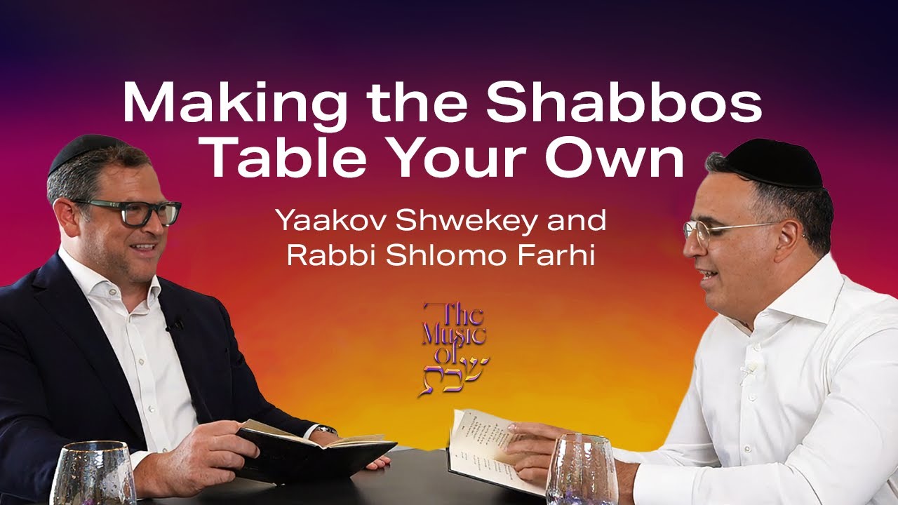 Making the Shabbos Table Your Own - Yaakov Shwekey & Rabbi Shlomo Farhi