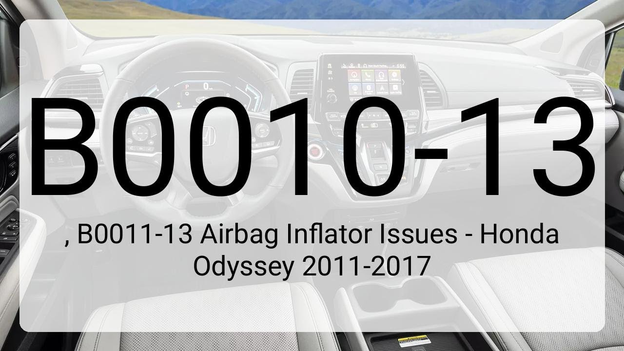 DTC B0010-13, B0011-13 Airbag Inflator Issues - Honda Odyssey 2011-2017 ...