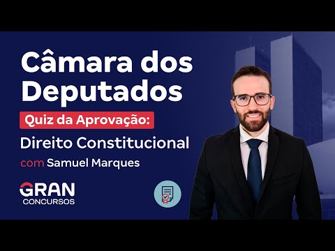 Câmara dos Deputados | Quiz da Aprovação: Direito Constitucional com Samuel Marques