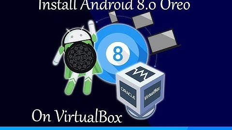 How to Install Android 8.0 Oreo on Virtualbox in Windows PC?