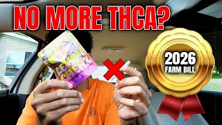 2026 FARM BILL?? IS THCA GONE FOREVER??