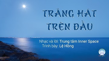 Trăng hát trên đầu - Truyền cảm hứng tích cực | Inner Space