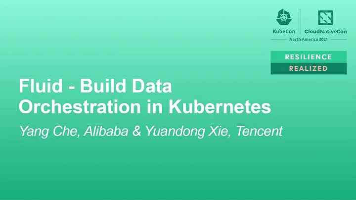 Fluid - Build Data Orchestration in Kubernetes - Yang Che, Alibaba & Yuandong Xie, Tencent - DayDayNews