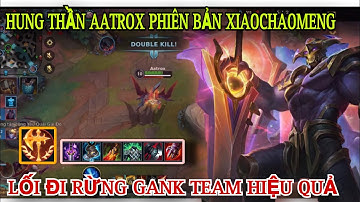 LMHT tốc chiến : Hung thần Aatrox phiên bản xiaochaomeng với lối đi rừng gank team hiệu quả