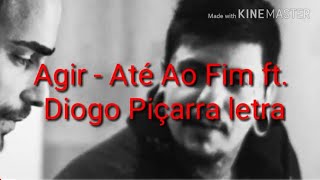 AGIR- Até ao Fim Ft. Diogo Piçarra (Letra)