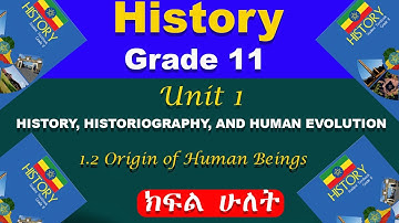 Grade 11 history unit 1 part 2 | History, Historiography and Human evolution | Origin of human being