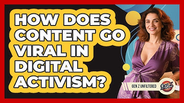 How Does Content Go Viral In Digital Activism? - Gen Z Unfiltered