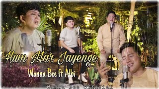 Wanna Bee Ft Albi (cover) Hum Mar Jayenge || Arijit Singh,Tulsi Kumar || Wanna Annisyah Purba