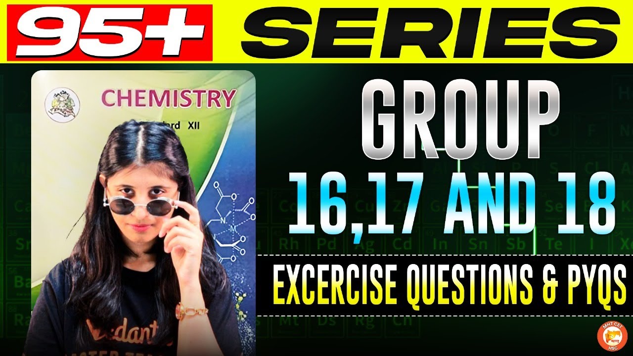 Group 16, 17 & 18 Class 12 PYQs + Exercise | HSC & MHT-CET Target | By Siona Mam