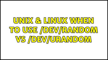 Unix & Linux: When to use /dev/random vs /dev/urandom (3 Solutions!!)