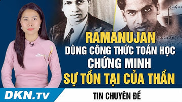 Ramanujan – người dùng công thức toán học chứng minh sự tồn tại của Thần