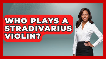 Who Plays A Stradivarius Violin? - Classical Serenade