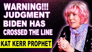 Kat Kerr PROPHETIC WORD: Warning Judgment | Biden Has Crossed The Line