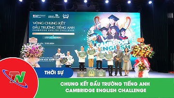 Chung kết đấu trường tiếng Anh Cambridge English Challenge