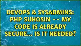 DevOps & SysAdmins: PHP SuHosin -- my code is already secure... is it needed?
