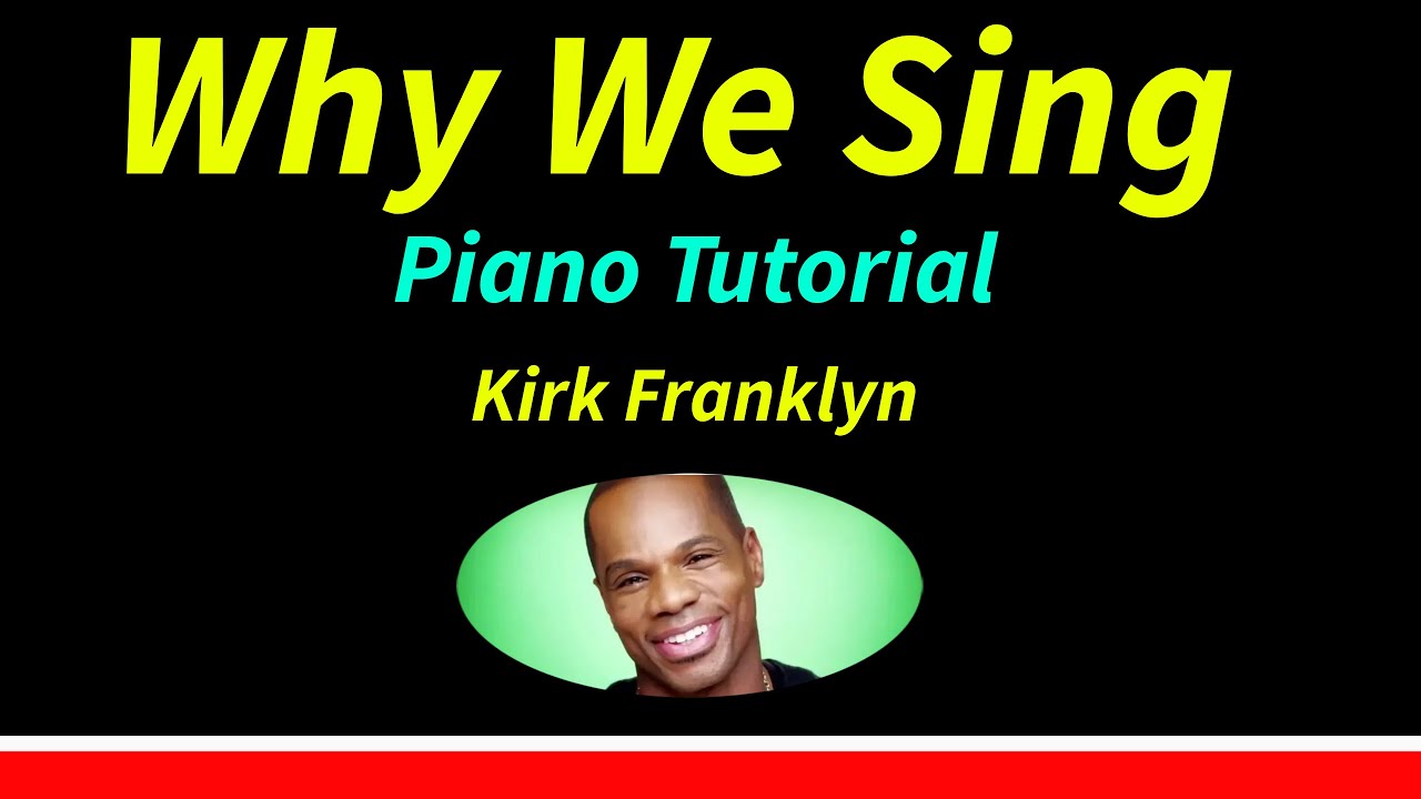 Reason Why We Sing Piano Tutorial kirkfranklin YouTube Reason why we sing piano tutorial kirkfranklin youtube
