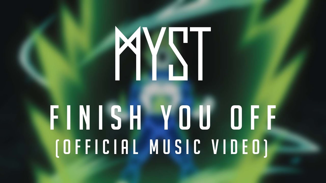 MYST - Finish You Off (Official Music Video)