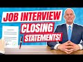 5 INTERVIEW CLOSING STATEMENTS! (What to Say at the End of a Job Interview!)