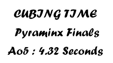 Cubing Time - Pyraminx Finals (Ao5 : 4.32) - Video Proof
