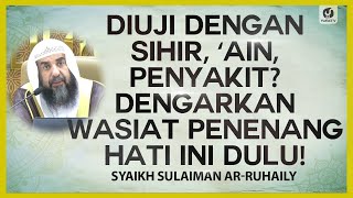 Diuji dengan Sihir, 'Ain, Penyakit? Dengarkan Wasiat Penenang Hati Ini Dulu
