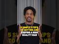 5 simple steps to getting and keeping a high quality man