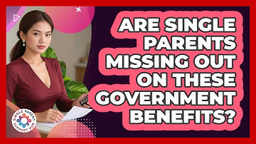 Are Single Parents Missing Out On These Government Benefits? - Single Parent Support Hub