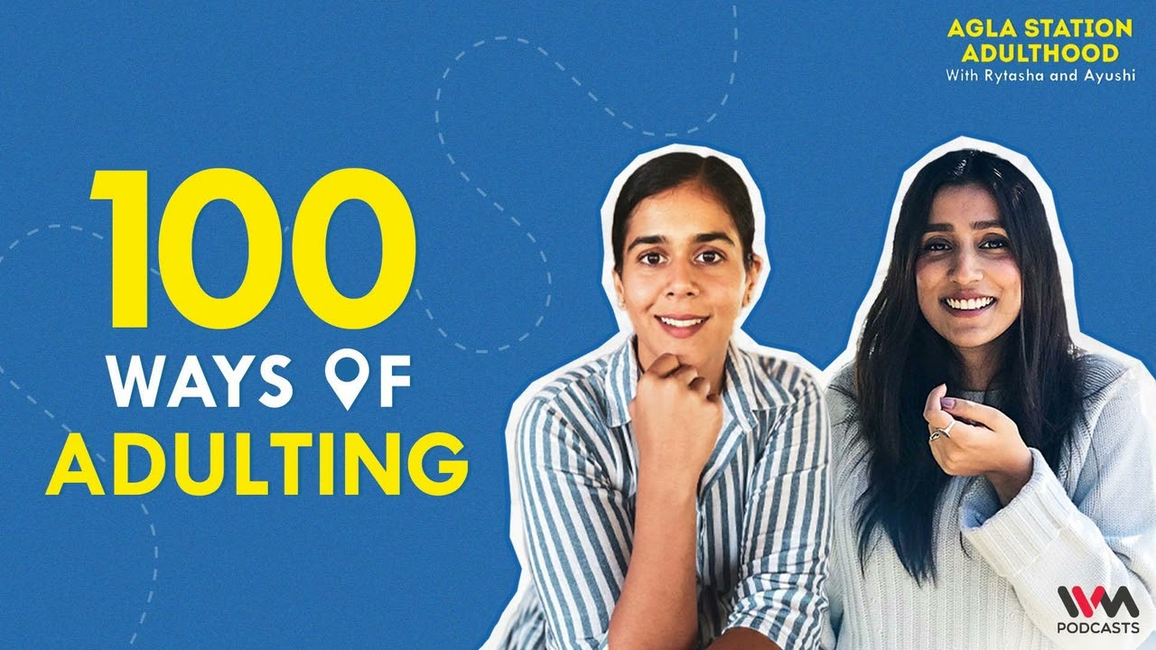 Agla Station Adulthood with Rytasha & Ayushi Ep. 100: 100 Ways Of Adulting