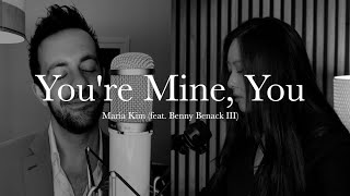 [MV] You’re Mine, You - Maria Kim (feat. Benny Benack III)