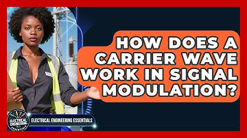 How Does A Carrier Wave Work In Signal Modulation? - Electrical Engineering Essentials