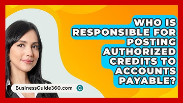 Who Is Responsible For Posting Authorized Credits To Accounts Payable? - BusinessGuide360.com