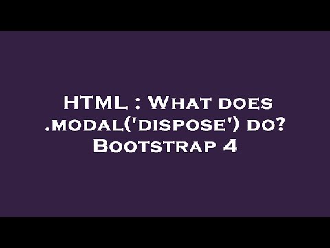HTML : What does .modal('dispose') do? Bootstrap 4