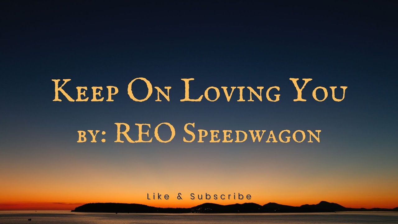 Reo Speedwagon Keep On Loving You Lyrics Deutsch Keep On Loving You by REO Speedwagon (Lyrics) - YouTube