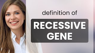 Recessive gene • definition of RECESSIVE GENE