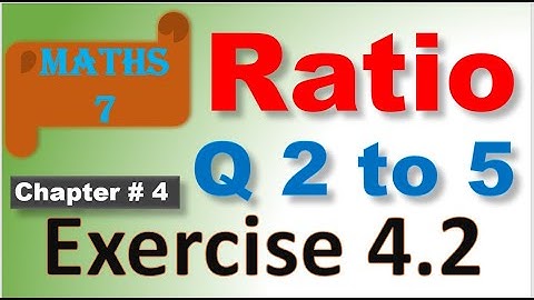 maths class 7 exercie 4.2 ratio Q 2 to 5 | maths grad 7 unit 4 rate & ratio | class 7 maths ratio