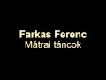 Farkas Ferenc - Mátrai táncok (Dances from the Matra)