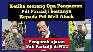 Ketika seorang Opa/kakek pengagum Pak Pariadji bertanya Kepada Pdt Mell Atock!